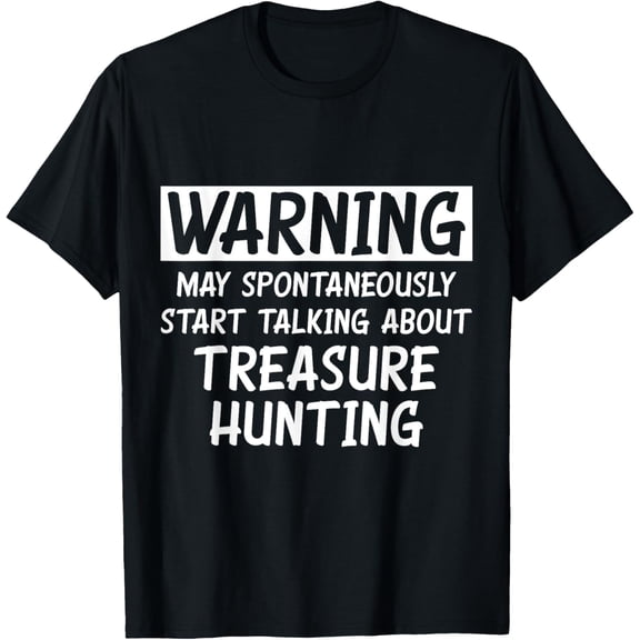 Funny Talking About Treasure Hunting T-Shirt men and women can wear, black, white, gifts