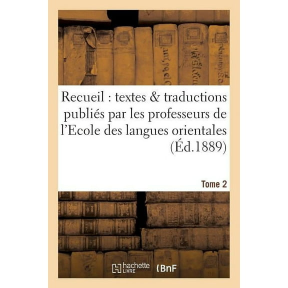 Langues: Recueil de Textes Et de Traductions Publiés Par Les Professeurs de l'Ecole Tome 2: Des Langues Orientales Vivantes (Paperback)