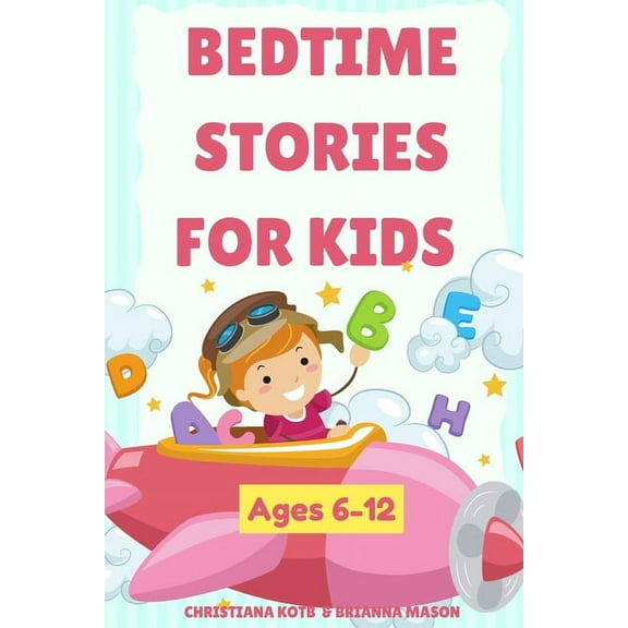 Bedtime Stories For Kids Ages 6-12: A collection of fun and calming stories for children to fall asleep fast, (Paperback)