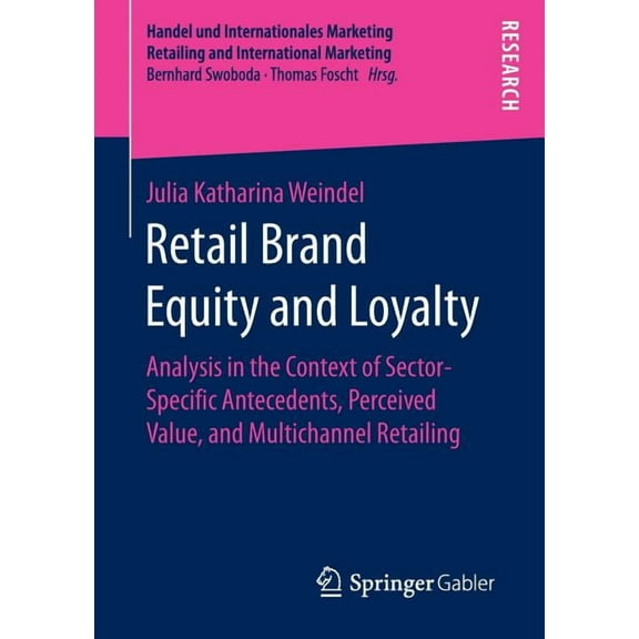 Handel Und Internationales Marketing Ret Retail Brand Equity and Loyalty: Analysis in the Context of Sector-Specific Antecedents, Perceived Value, and Multichann, (Paperback)