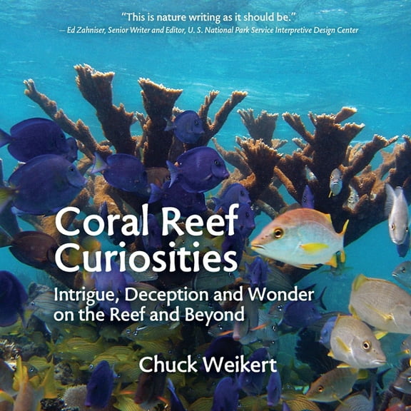 Coral Reef Curiosities: Intrigue, Deception and Wonder on the Reef and Beyond, (Paperback)