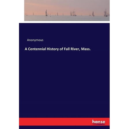 A Centennial History of Fall River, Mass., (Paperback)