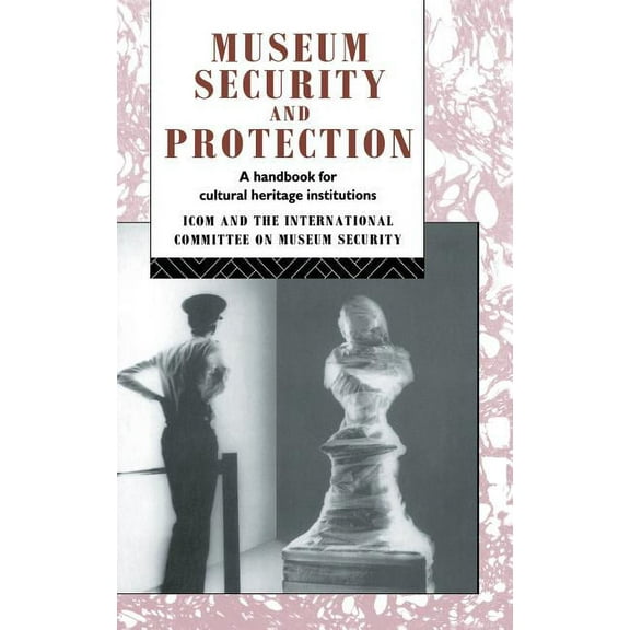 Heritage: Care-Preservation-Management Museum Security and Protection: A Handbook for Cultural Heritage Institutions, (Hardcover)