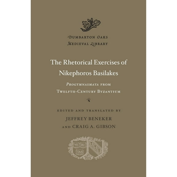 Dumbarton Oaks Medieval Library The Rhetorical Exercises of Nikephoros Basilakes: Progymnasmata from Twelfth-Century Byzantium, Book 43, (Hardcover)