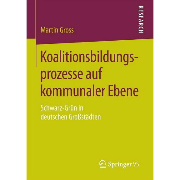Koalitionsbildungsprozesse Auf Kommunaler Ebene: Schwarz-GrÃ¼n in Deutschen GroÃstÃ¤dten, (Paperback)