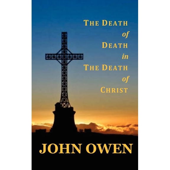 The Death of Death in the Death of Christ, (Hardcover)