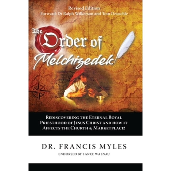 Pre-Owned The Order of Melchizedek: Rediscovering the Eternal Royal Priesthood of Jesus Christ & How it impacts the Church and Marketplace (Paperback) 0615879314 9780615879314