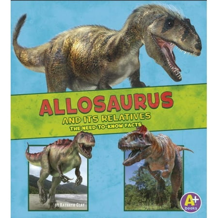 Allosaurus and Its Relatives: The Need-To-Know Facts (Dinosaur Fact Dig ...