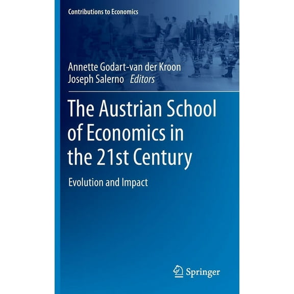 Contributions to Economics The Austrian School of Economics in the 21st Century: Evolution and Impact, (Hardcover)