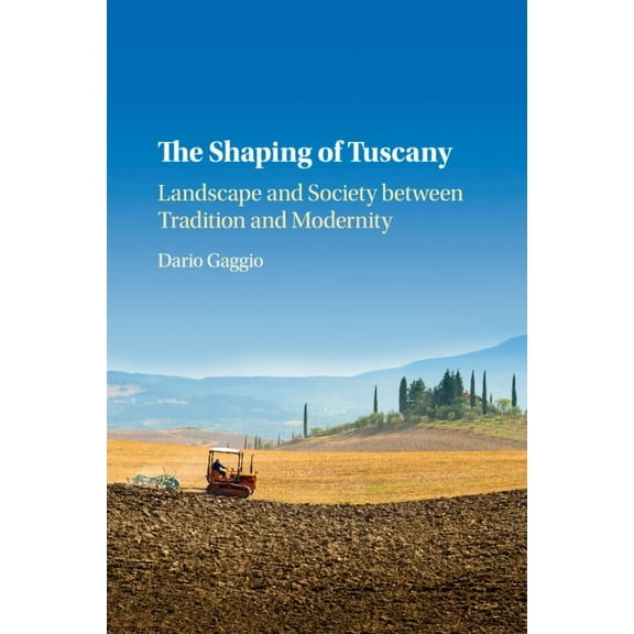 The Shaping of Tuscany, (Paperback)