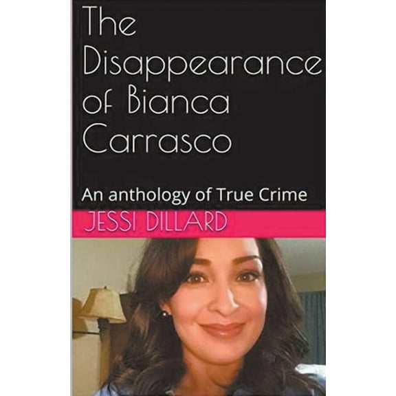 The Disappearance of Bianca Carrasco: An Anthology of True Crime, (Paperback)