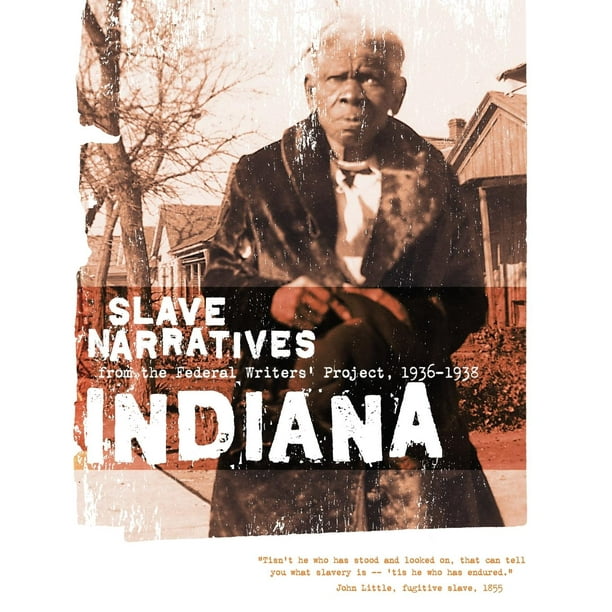 Slave Narratives Indiana Slave Narratives Slave Narratives From The Federal Writers Project 