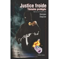 Justice froide - Témoins protégés : Inspiré d'une histoire vraie (Paperback)