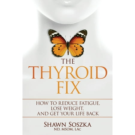 The Thyroid Fix : How to Reduce Fatigue, Lose Weight, and Get Your Life (Best Place To Get Teeth Fixed)