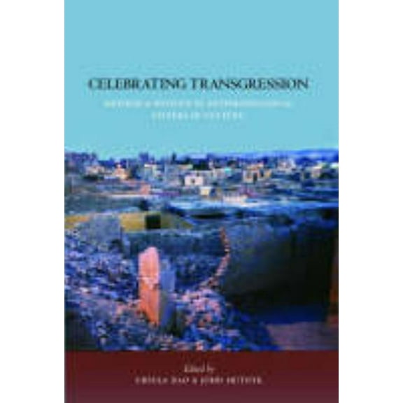 Celebrating Transgression: Method and Politics in Anthropological Studies of Cultures a Book in Honour of Klaus Peter Ko, (Hardcover)