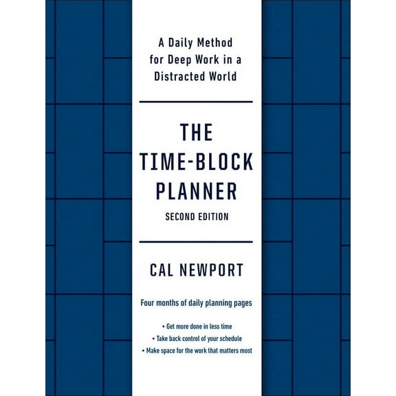 The Time-Block Planner (Second Edition): A Daily Method for Deep Work in a Distracted World, (Hardcover)