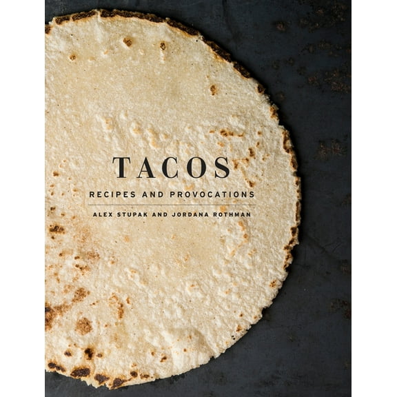 Tacos: Recipes and Provocations: A Cookbook, (Hardcover)