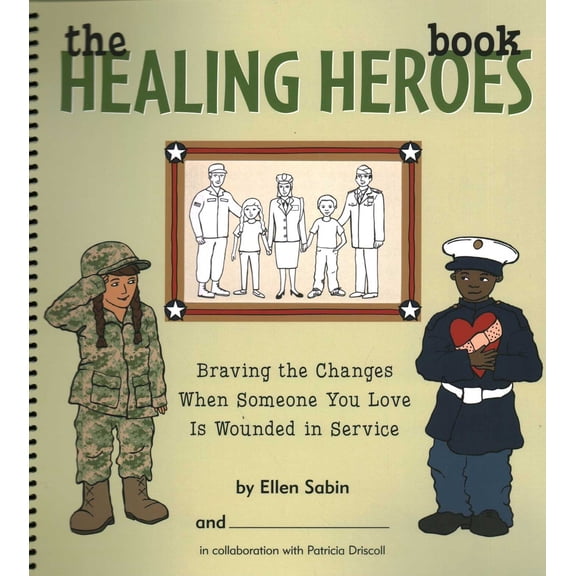 Pre-Owned Healing Heroes Book: Braving the Changes When Someone You Love Is Wounded in Service (Spiral-bound) 0982641605 9780982641606