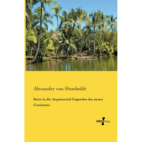 Reise in die Aequinoctial-Gegenden des neuen Continents, (Paperback)