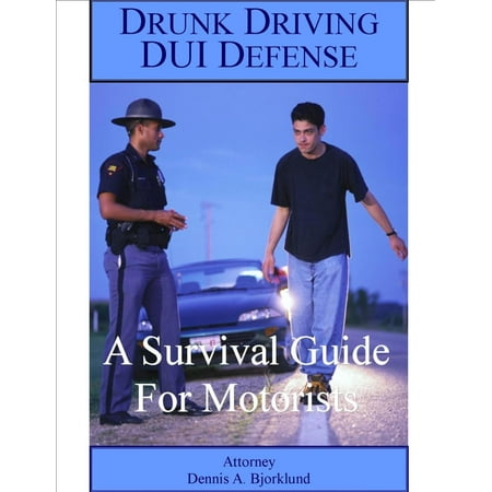 Drunk Driving DUI Defense: A Survival Guide For Motorists -