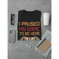 thumbnail image 3 of Paused My Game To Be Here... Men T-Shirt, Male 3X-Large, 3 of 4