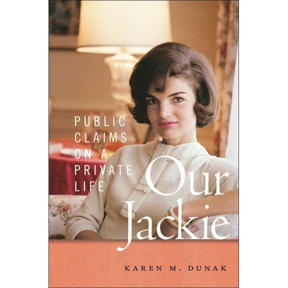 Our Jackie: Public Claims on a Private Life, (Hardcover)