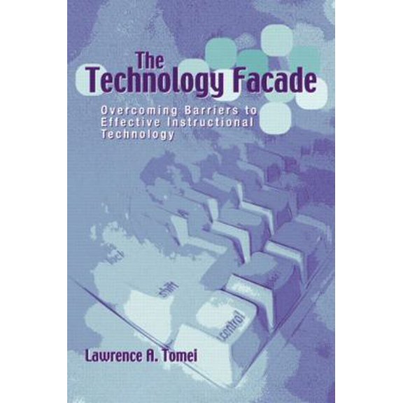 Pre-Owned The Technology Facade: Overcoming Barriers to Effective Instructional Technology in Schools (Paperback) 0205326765 9780205326761
