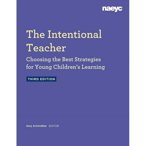 The Intentional Teacher: Choosing the Best Strategies for Young Children's Learning, Third Edition, (Paperback)