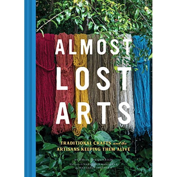Pre-Owned Almost Lost Arts: Traditional Crafts and the Artisans Keeping Them Alive (Hardcover) 1452170207 9781452170206