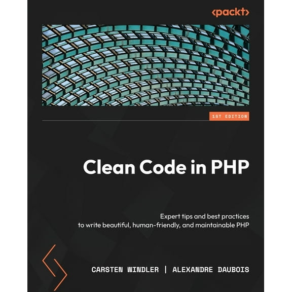 Clean Code in PHP: Expert tips and best practices to write beautiful, human-friendly, and maintainable PHP, (Paperback)