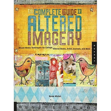 The Complete Guide to Altered Imagery: Mixed-Media Techniques for Collage, Altered Books, Artist Journals, and More -
