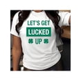 thumbnail image 1 of St Patrick's Day Let's Get Lucked Up Print Shirt T-Shirt Men's Women's Crew Neck Cotton Short Sleeve Sports Tee All Seasons, 1 of 5