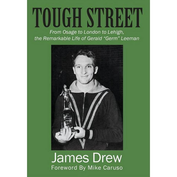 Tough Street: From Osage to London to Lehigh, the Remarkable Life of Gerald "Germ" Leeman, (Hardcover)