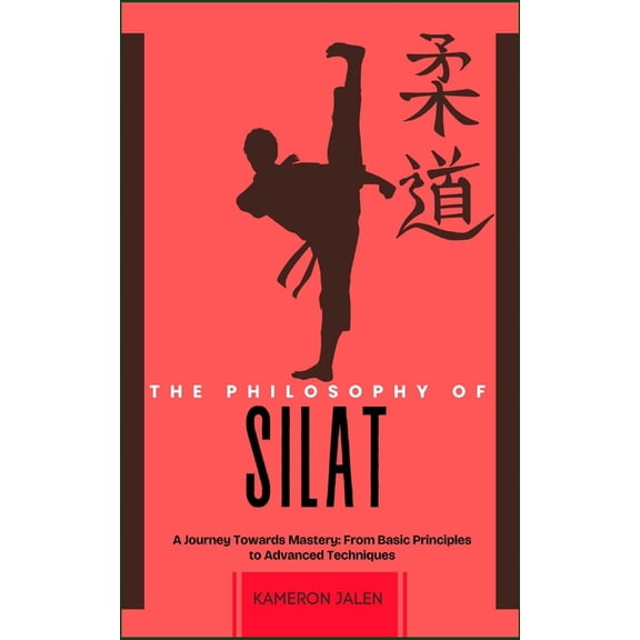 The Philosophy of Silat: A Journey Towards Mastery: From Basic Principles to Advanced Techniques, (Paperback)