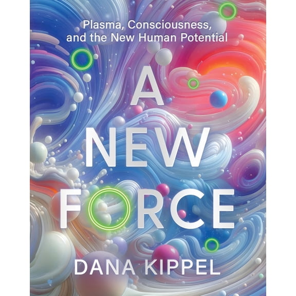 A New Force: Plasma, Consciousness, and the New Human Potential, (Paperback)