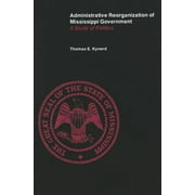 Administrative Reorganization of Mississippi Government: A Study of Politics (Paperback)