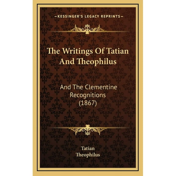 The Writings Of Tatian And Theophilus (Hardcover)