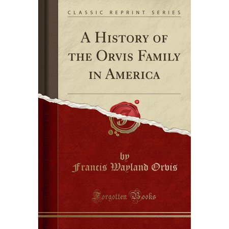 Orvis Edition - A History of the Orvis Family in America (Classic Reprint) (Paperback)