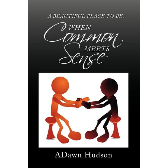 A Beautiful Place to Be: When Common Meets Sense (Paperback) by Adawn Hudson