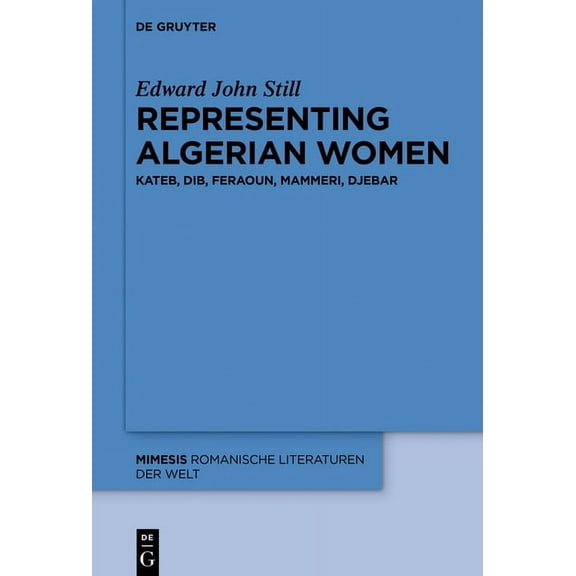 Mimesis Representing Algerian Women: Kateb, Dib, Feraoun, Mammeri, Djebar, Book 68, (Hardcover)
