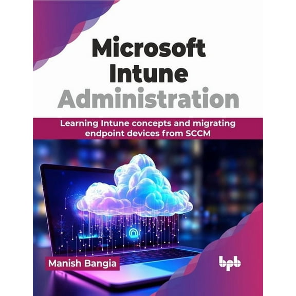 Microsoft Intune Administration: Learning Intune concepts and migrating endpoint devices from SCCM (English Edition), (Paperback)