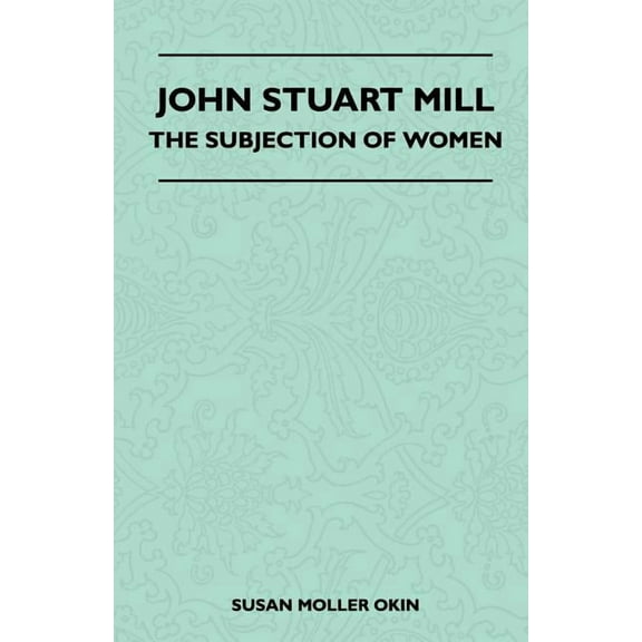 John Stuart Mill - The Subjection Of Women (Paperback)