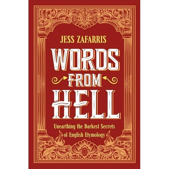 Words from Hell: Unearthing the Darkest Secrets of English Etymology, (Hardcover)