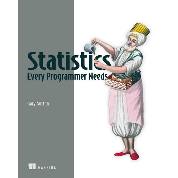 Statistics Every Programmer Needs: Practical Python Implementations and Quantitative Methods, (Paperback)