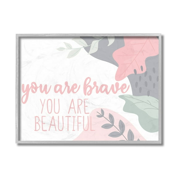 Stupell Industries You Are Brave Beautiful Inspirational Pink Nature Gray Framed by Kim Allen