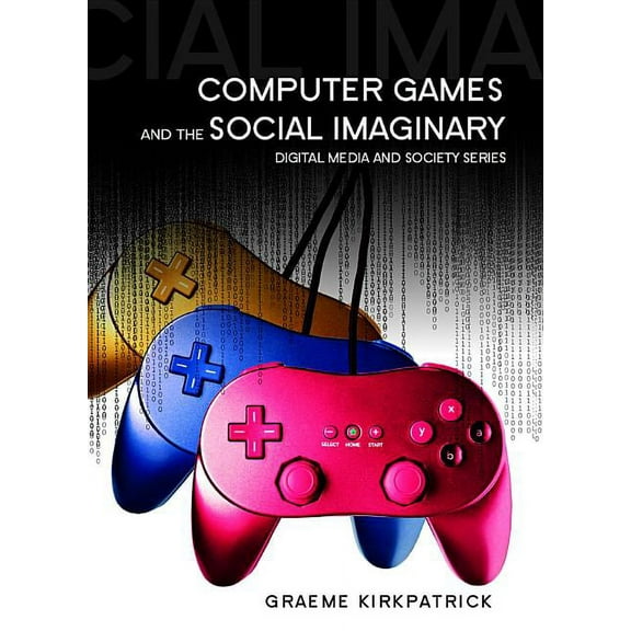 Digital Media and Society: Computer Games and the Social Imaginary (Paperback)