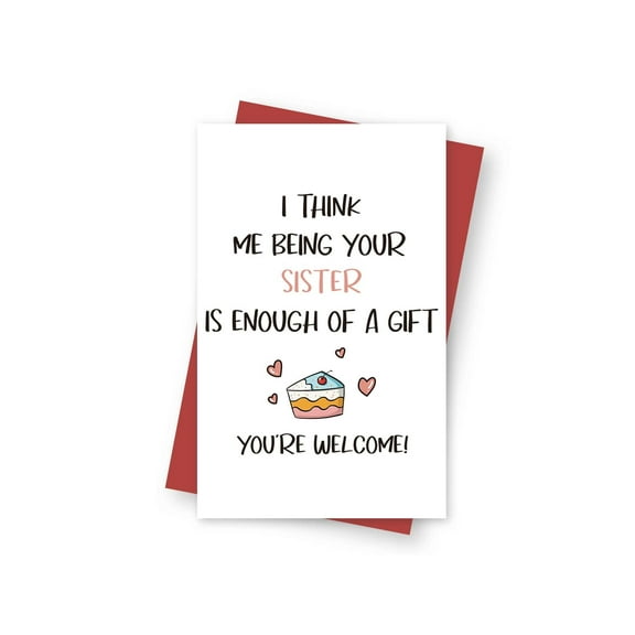 Funny Sister Greeting Card – "I Think Me Being Your Sister Is Enough of a Gift" – Cute Cake and Hearts Design – Perfect for Birthday, Sister’s Day, or Any Occasion