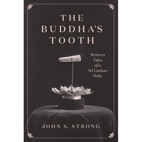 Buddhism and Modernity The Buddha's Tooth: Western Tales of a Sri Lankan Relic, (Paperback)