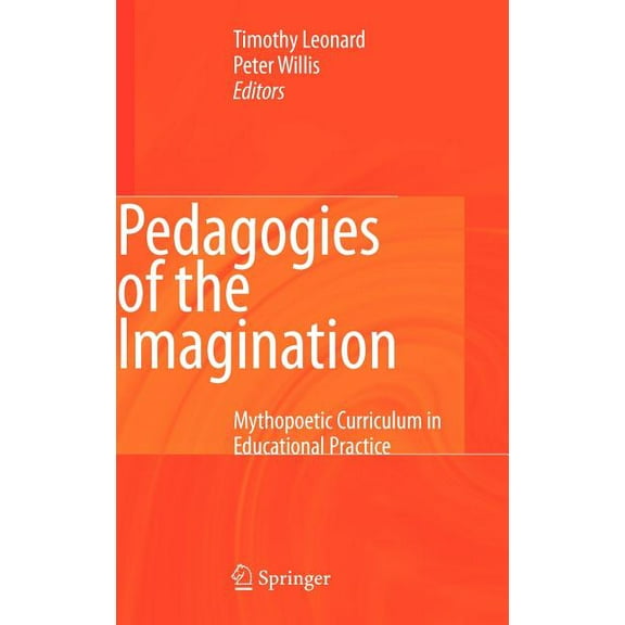 Pedagogies of the Imagination: Mythopoetic Curriculum in Educational Practice, (Hardcover)