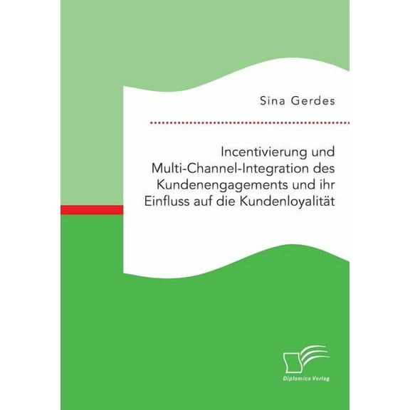 Incentivierung und Multi-Channel-Integration des Kundenengagements und ihr Einfluss auf die Kundenloyalität (Paperback)